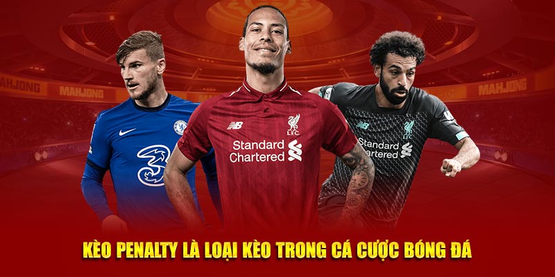 Kèo penalty mang đến tỷ lệ trả thưởng, cơ hội thắng cao